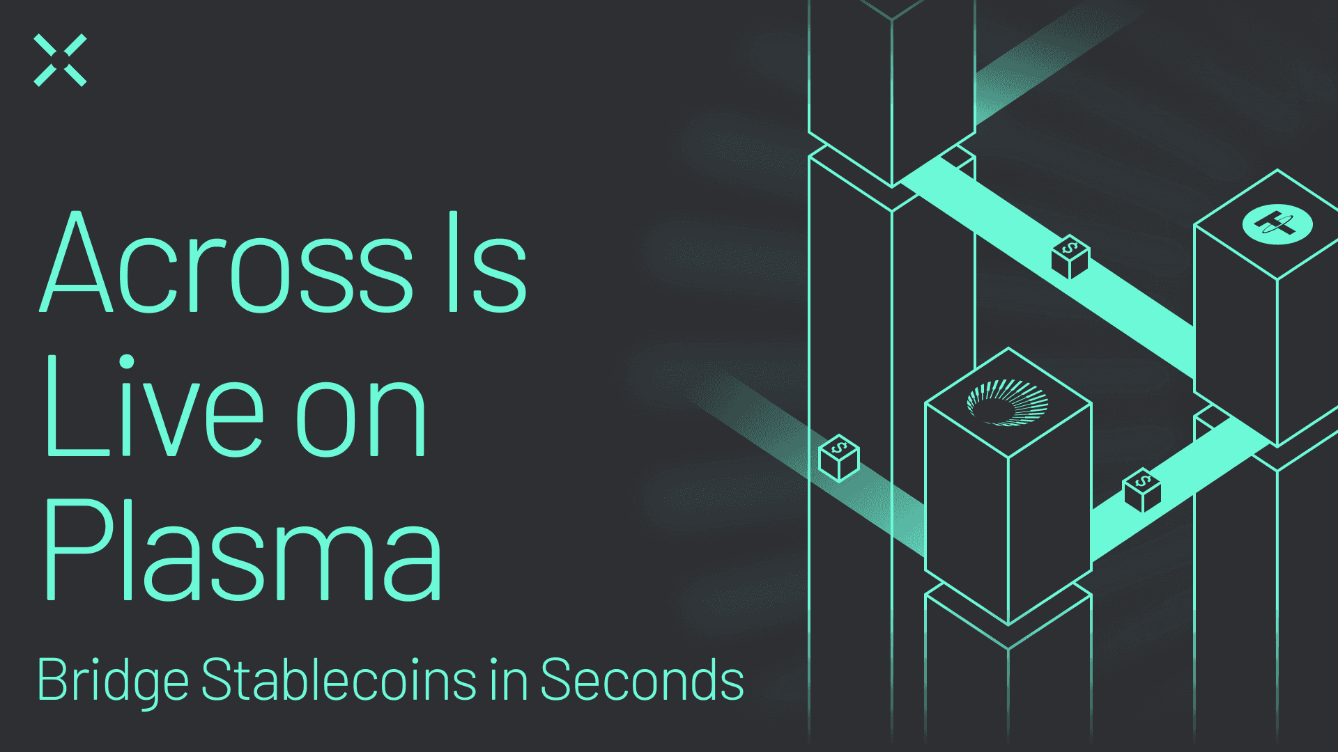 Across is Live on Plasma (Hero Image) Bridge stablecoins to Plasma instantly with Across. Fast, cheap, and secure USDT bridging, live from day one on the stablecoin-first Layer 1.